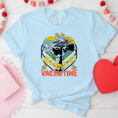 Jesus Is My Valentine Christian T-Shirt
