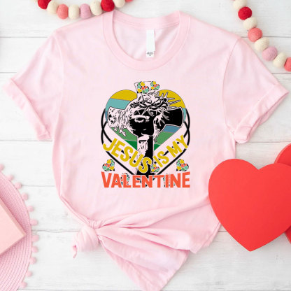 Jesus Is My Valentine Christian T-Shirt