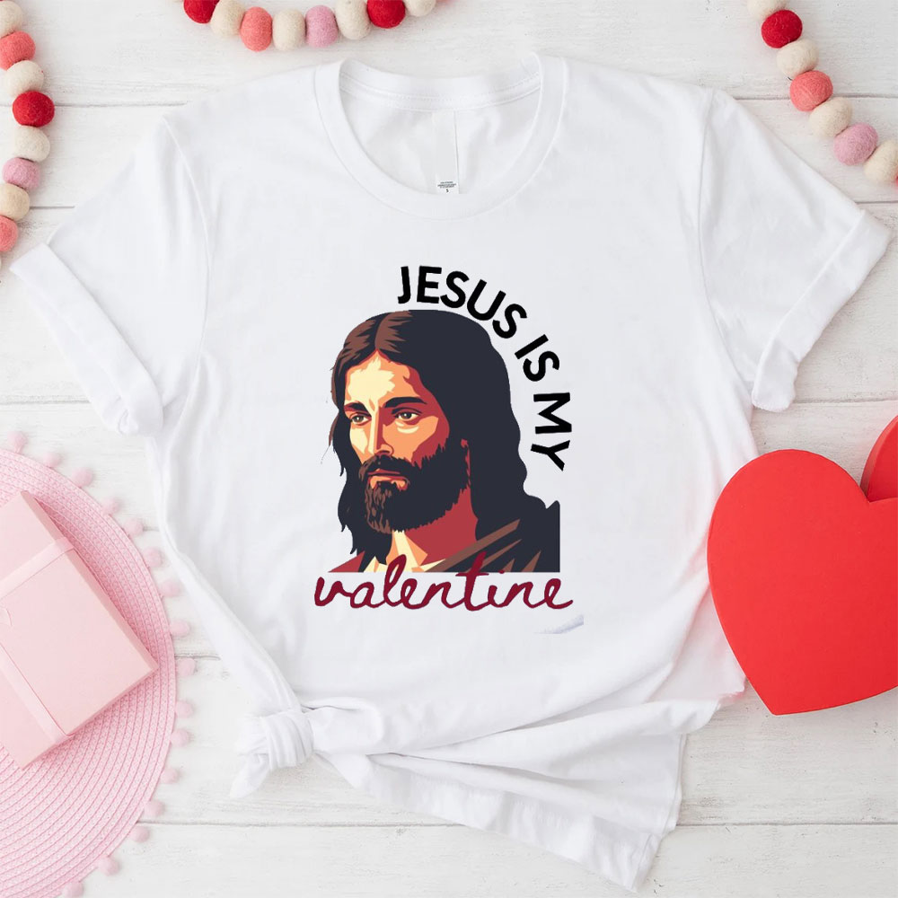Jesus Is My Valentine Christian T-Shirt