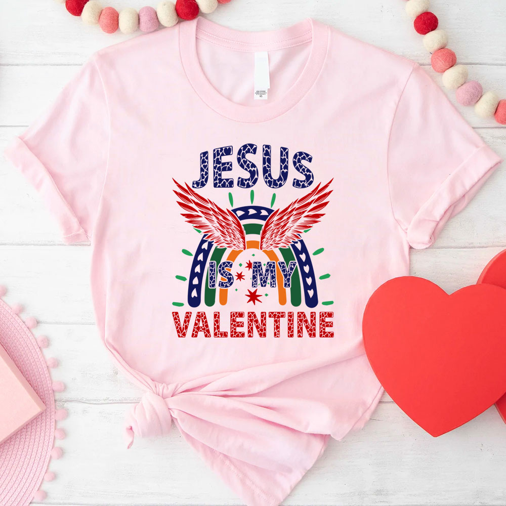 Jesus Is My Valentine Christian T Shirt