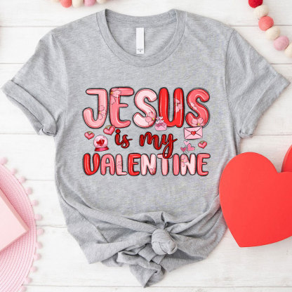 Jesus Is My Valentine Christian T-Shirt