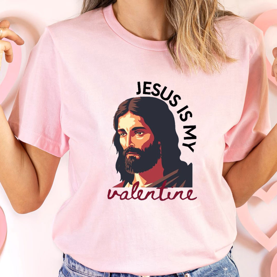 Jesus Is My Valentine Christian T-Shirt