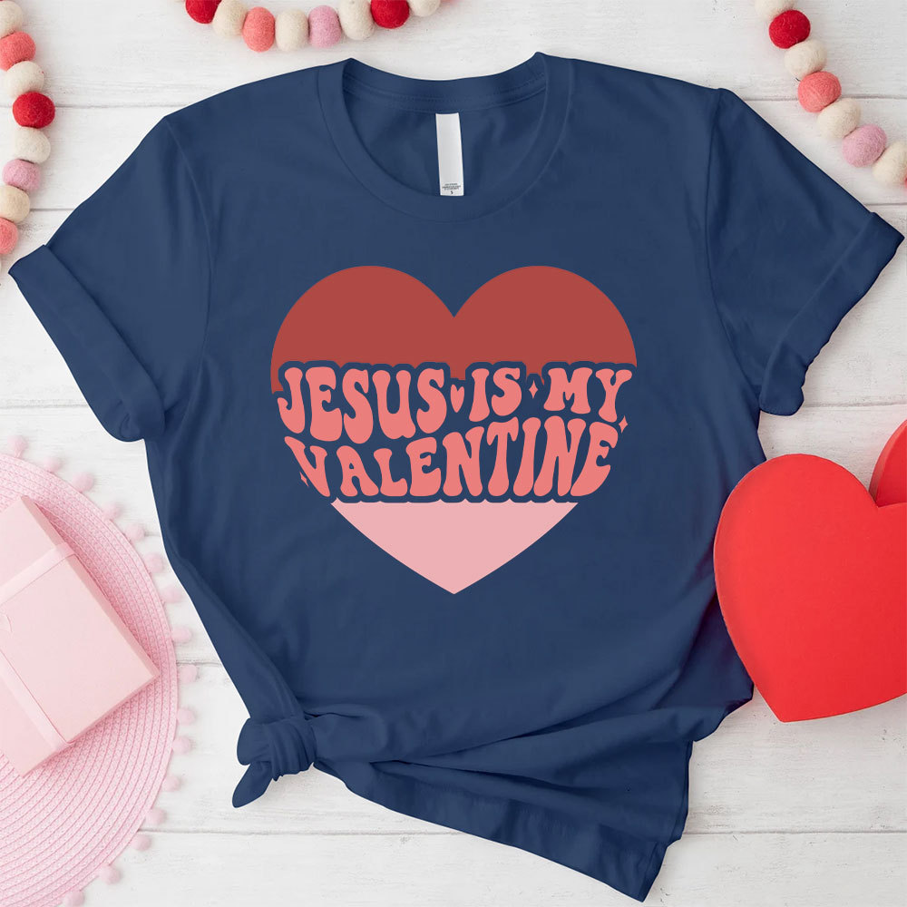 Jesus Is My Valentine Christian T-Shirt