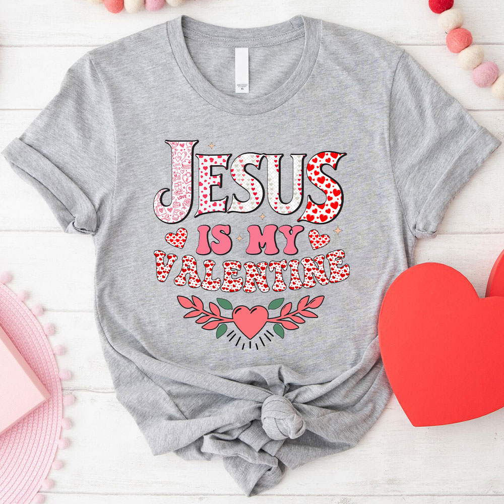 Jesus Is My Valentine Christian T-Shirt