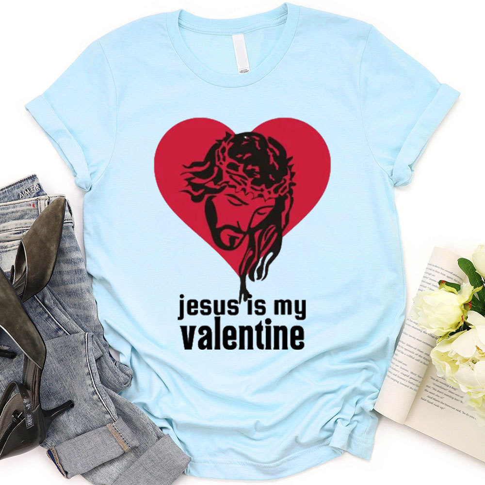Jesus Is My Valentine Christian T-Shirt