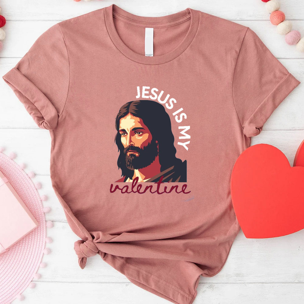 Jesus Is My Valentine Christian T-Shirt