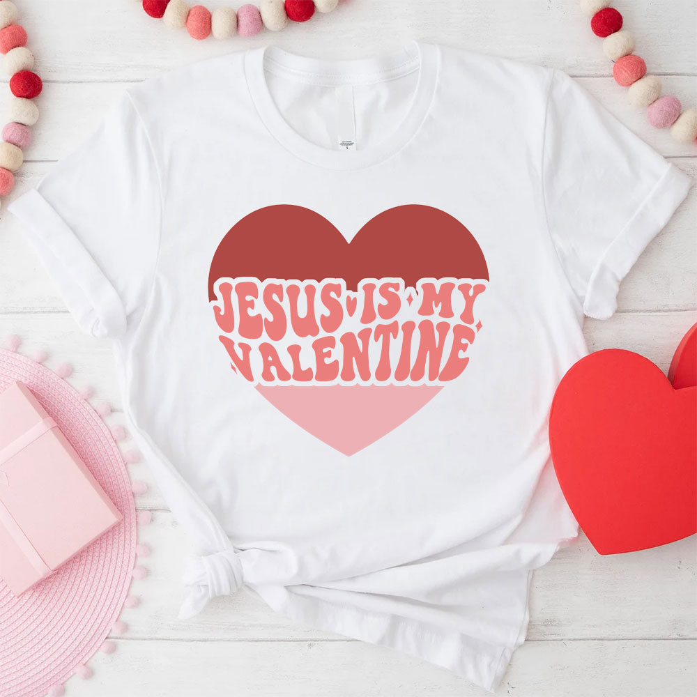 Jesus Is My Valentine Christian T-Shirt