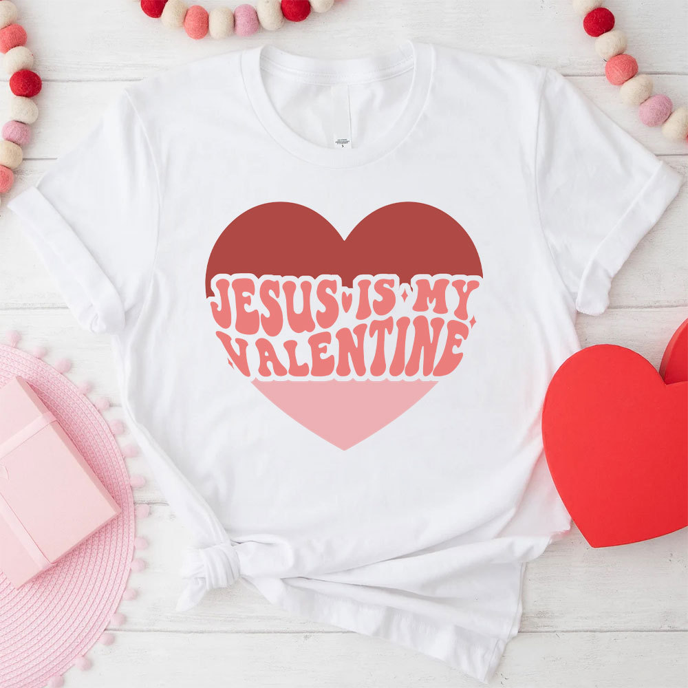Jesus Is My Valentine Christian T-Shirt