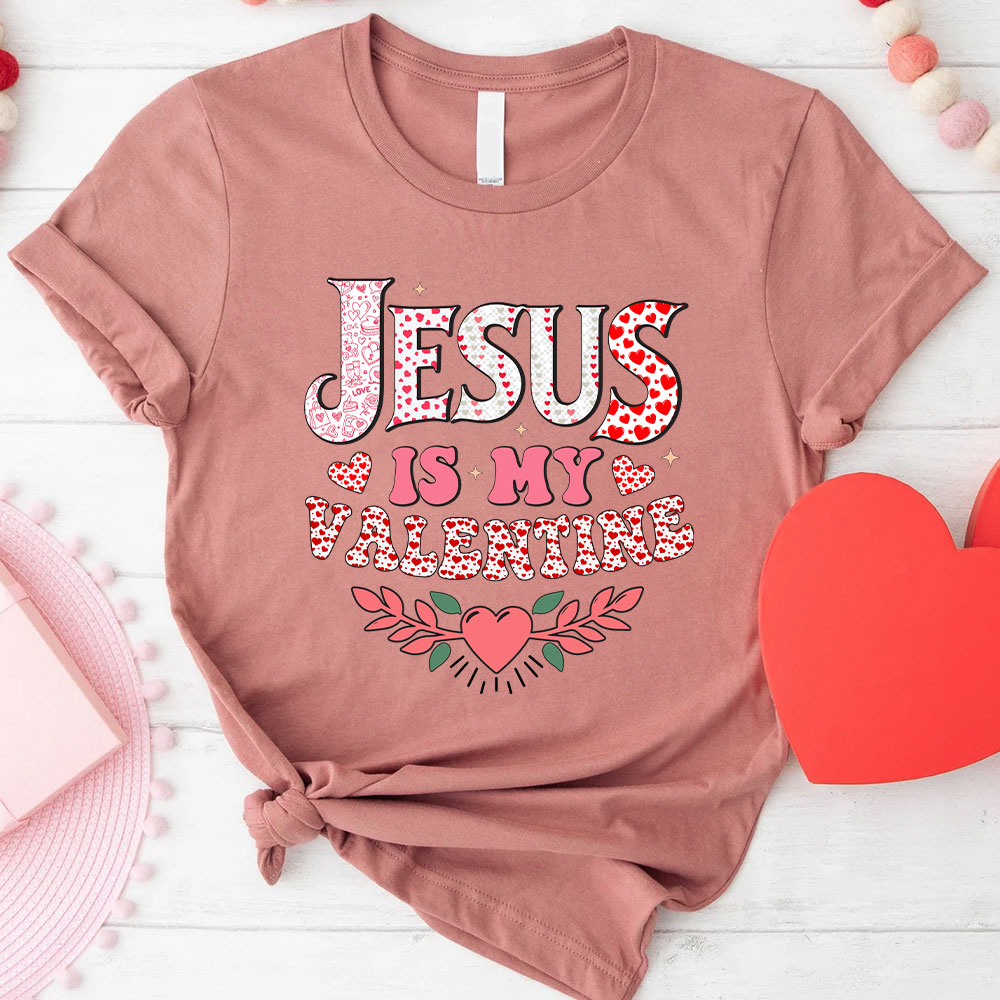 Jesus Is My Valentine Christian T-Shirt