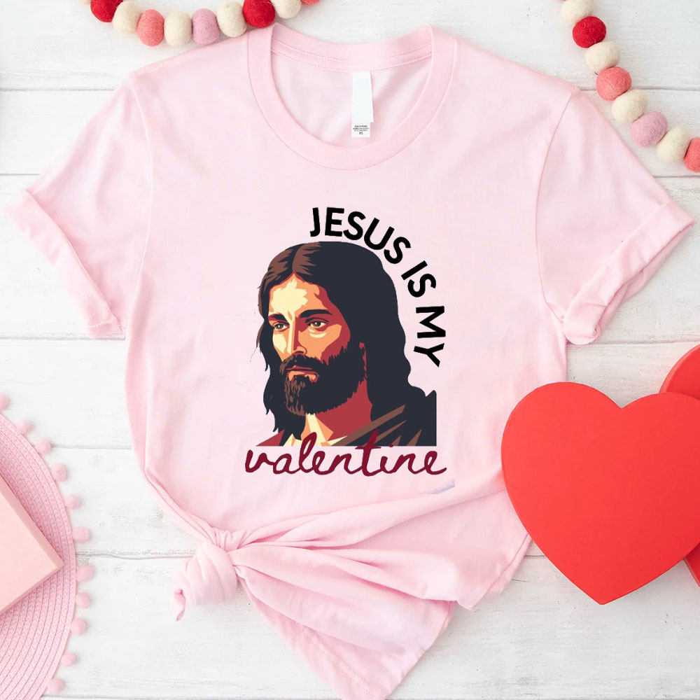 Jesus Is My Valentine Christian T-Shirt