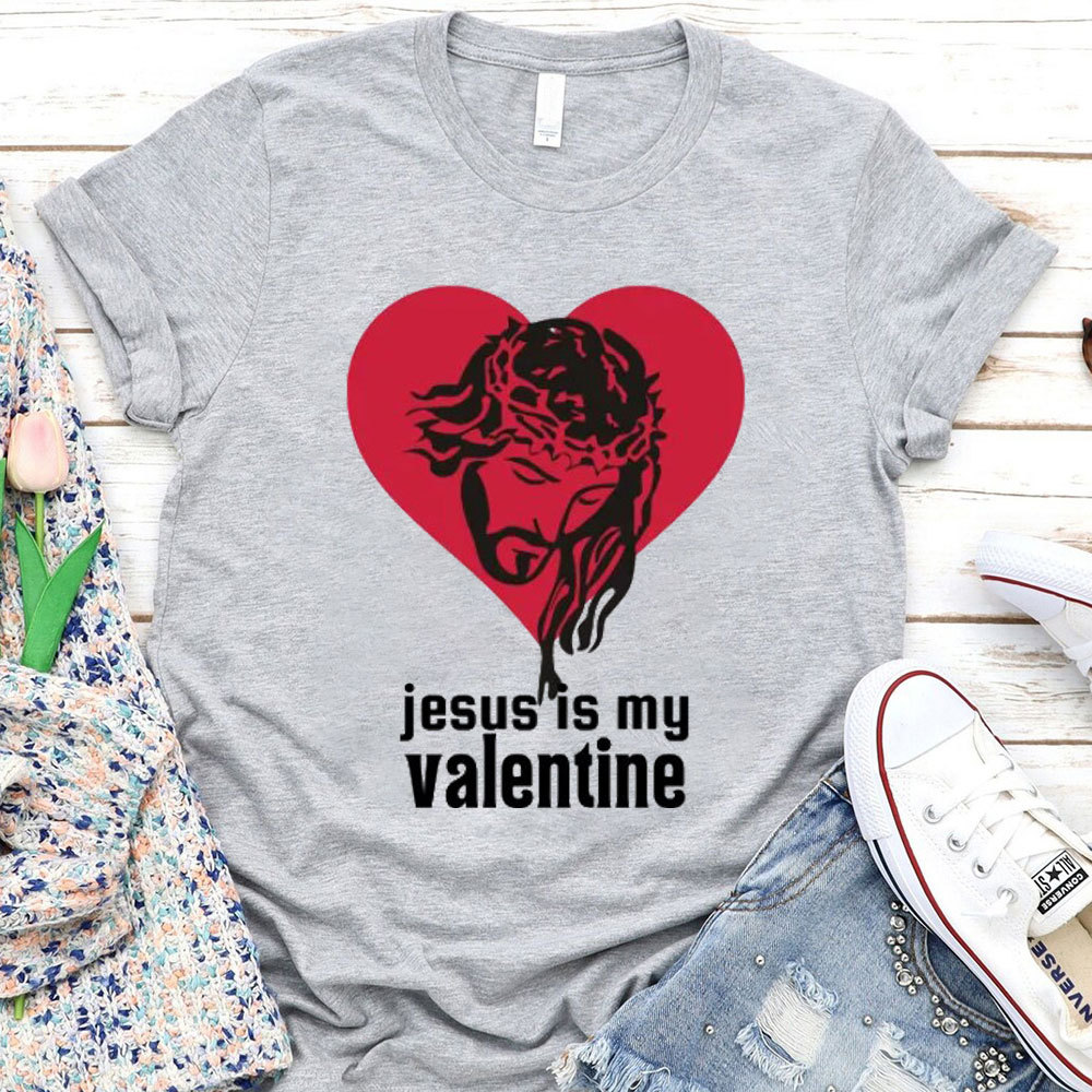 Jesus Is My Valentine Christian T-Shirt