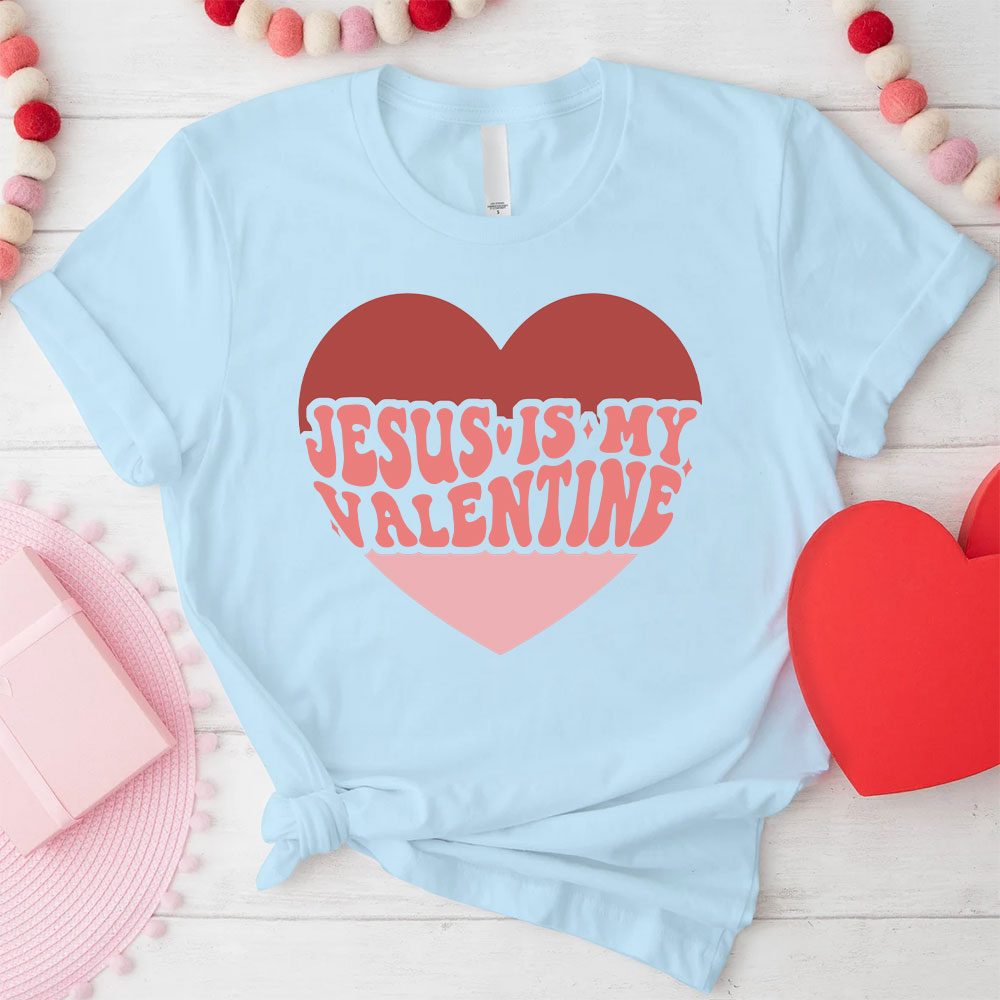Jesus Is My Valentine Christian T-Shirt