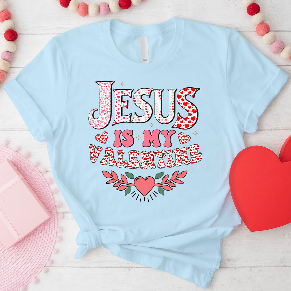 Jesus Is My Valentine Christian T-Shirt