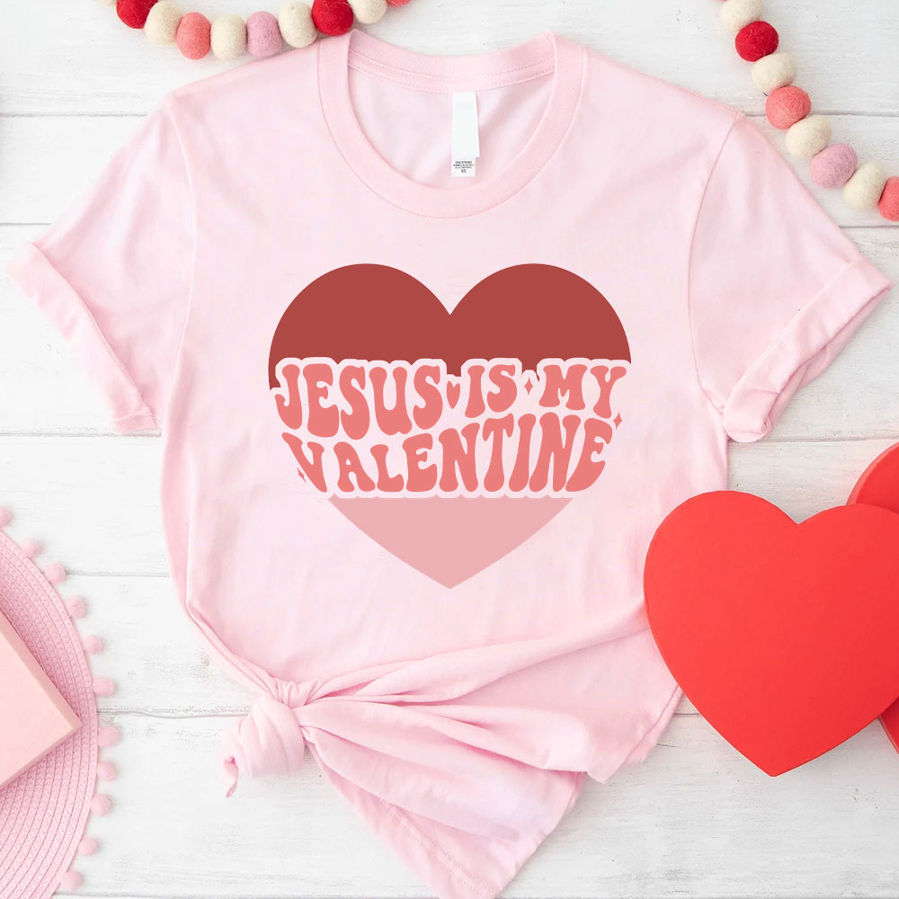 Jesus Is My Valentine Christian T-Shirt