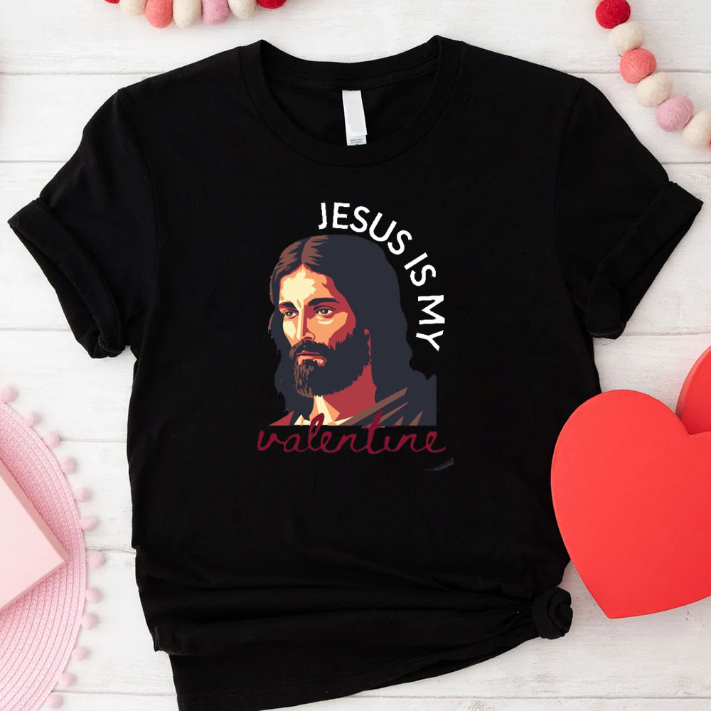 Jesus Is My Valentine Christian T-Shirt