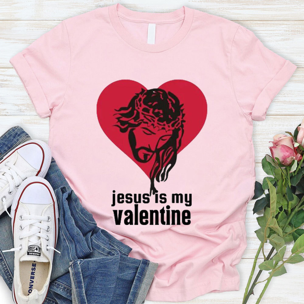 Jesus Is My Valentine Christian T-Shirt