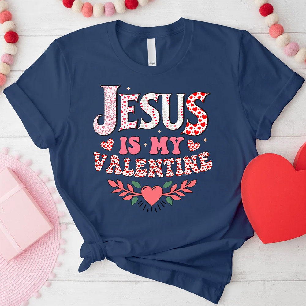 Jesus Is My Valentine Christian T-Shirt