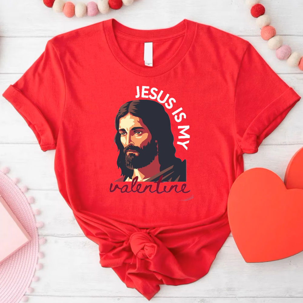 Jesus Is My Valentine Christian T-Shirt