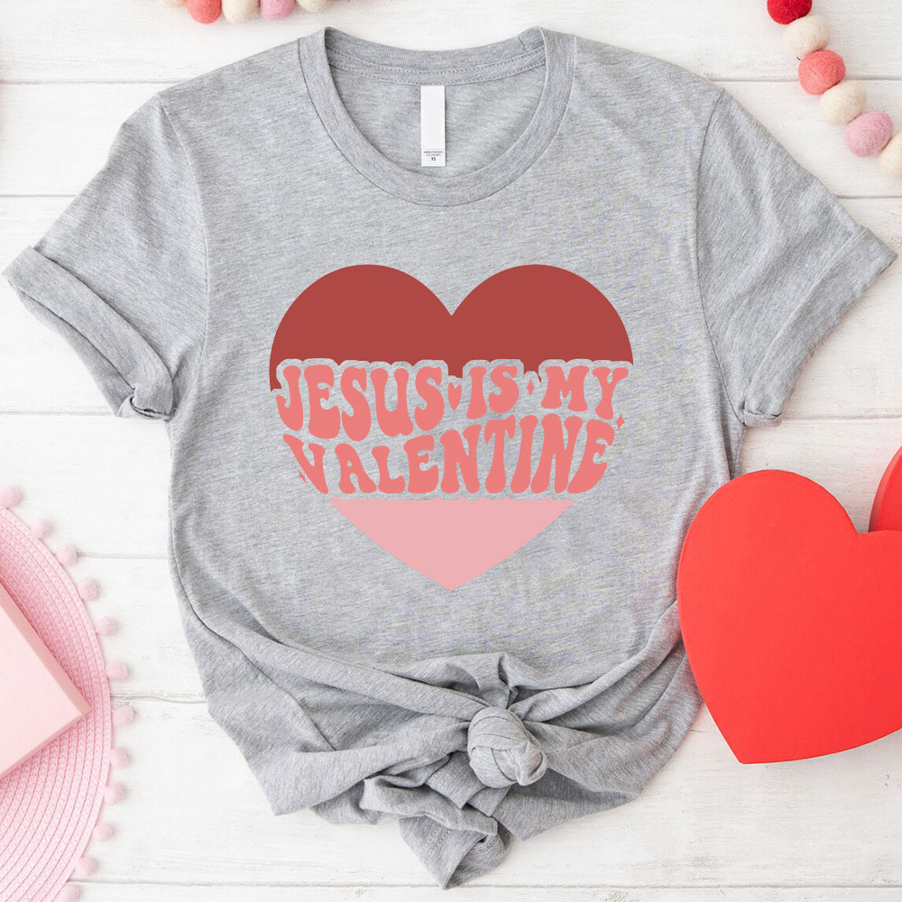 Jesus Is My Valentine Christian T-Shirt