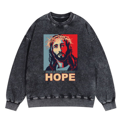Jesus Is Our Greatest Hope Christian Washed Sweatshirt