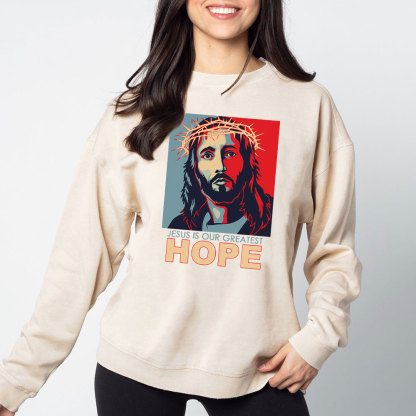 Jesus Is Our Greatest Hope Christian Washed Sweatshirt