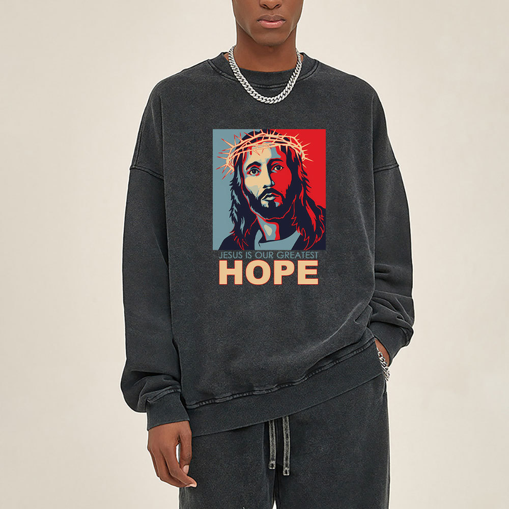 Jesus Is Our Greatest Hope Christian Washed Sweatshirt