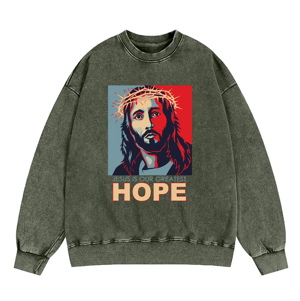 Jesus Is Our Greatest Hope Christian Washed Sweatshirt