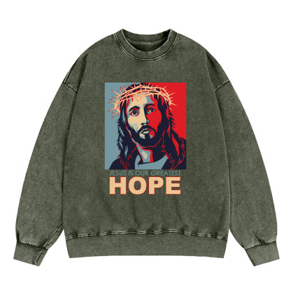 Jesus Is Our Greatest Hope Christian Washed Sweatshirt