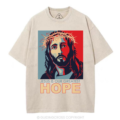Jesus Is Our  Greatest Hope Christian Washed T-Shirt