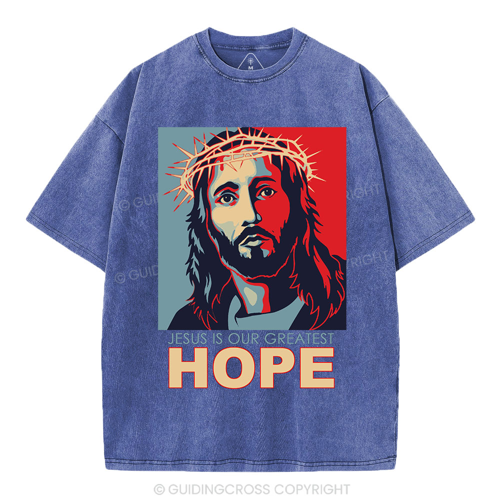 Jesus Is Our  Greatest Hope Christian Washed T-Shirt