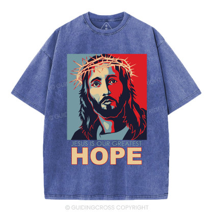 Jesus Is Our  Greatest Hope Christian Washed T-Shirt