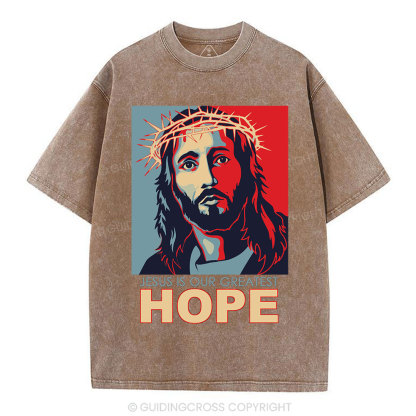 Jesus Is Our  Greatest Hope Christian Washed T-Shirt
