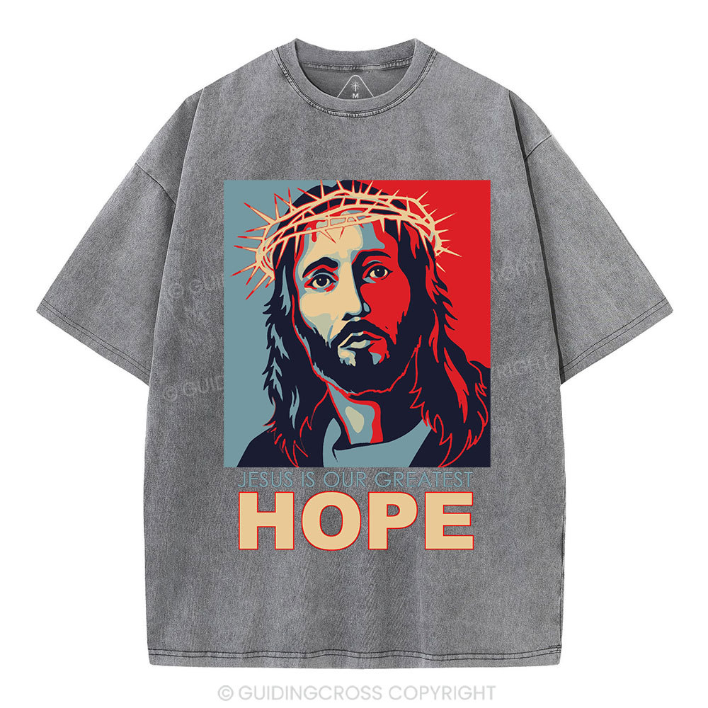 Jesus Is Our  Greatest Hope Christian Washed T-Shirt