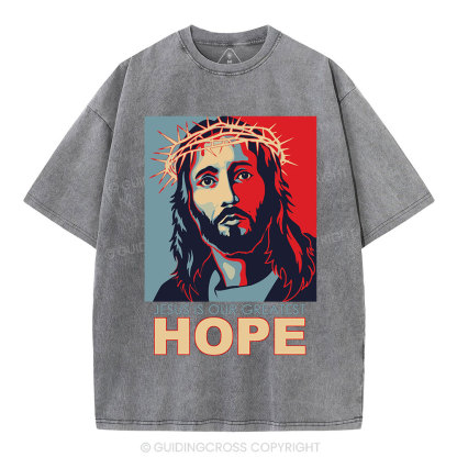 Jesus Is Our  Greatest Hope Christian Washed T-Shirt