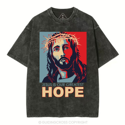 Jesus Is Our  Greatest Hope Christian Washed T-Shirt