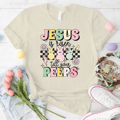 Jesus Is Risen Tell Your Peeps Christian T-Shirt