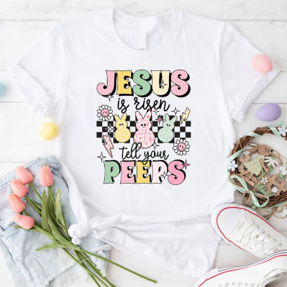 Jesus Is Risen Tell Your Peeps Christian T-Shirt