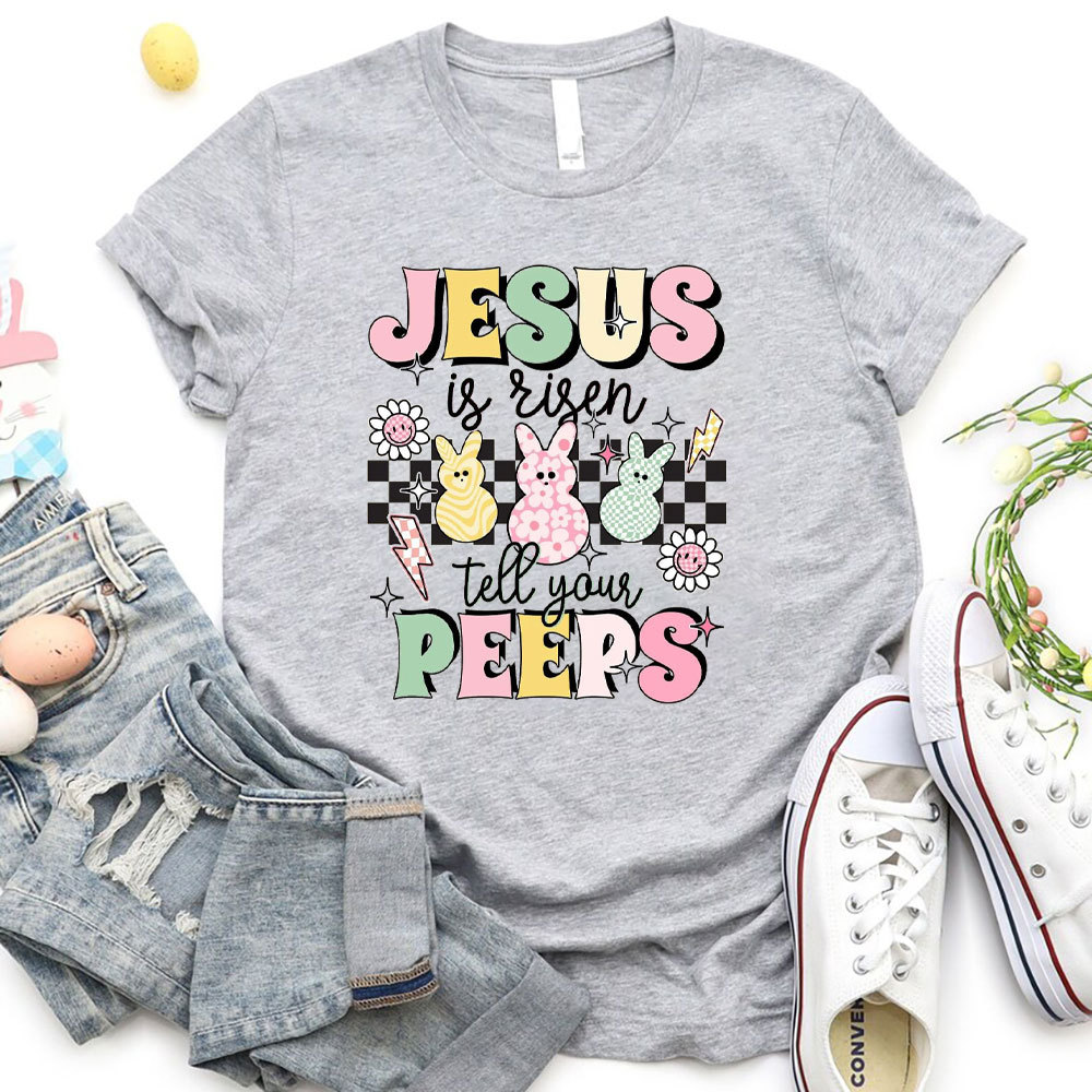 Jesus Is Risen Tell Your Peeps Christian T-Shirt