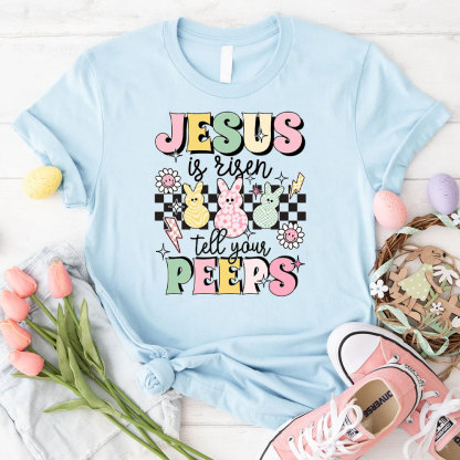 Jesus Is Risen Tell Your Peeps Christian T-Shirt