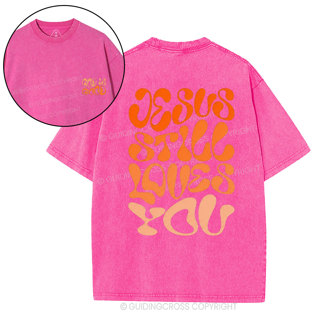 Jesus Is Still Loves You Chrisitian Washed T-Shirt