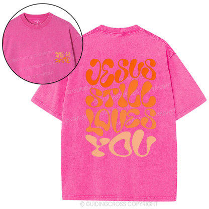 Jesus Is Still Loves You Chrisitian Washed T-Shirt