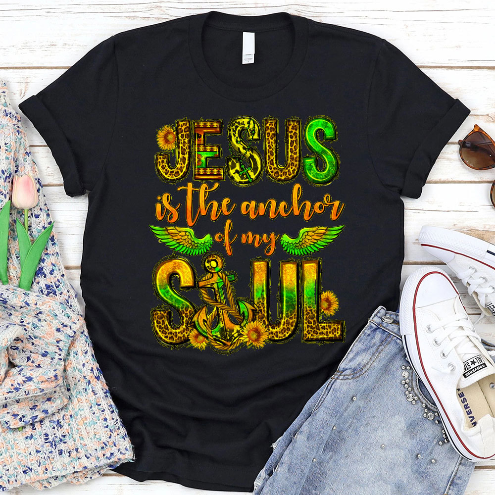 Jesus Is The Anchor Of My Soul Christian T-Shirt