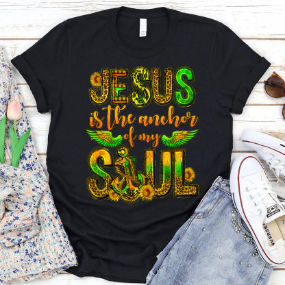 Jesus Is The Anchor Of My Soul Christian T-Shirt