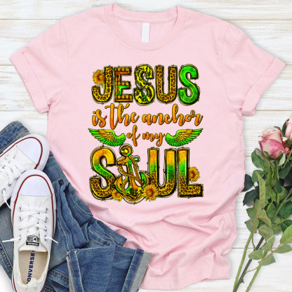Jesus Is The Anchor Of My Soul Christian T-Shirt