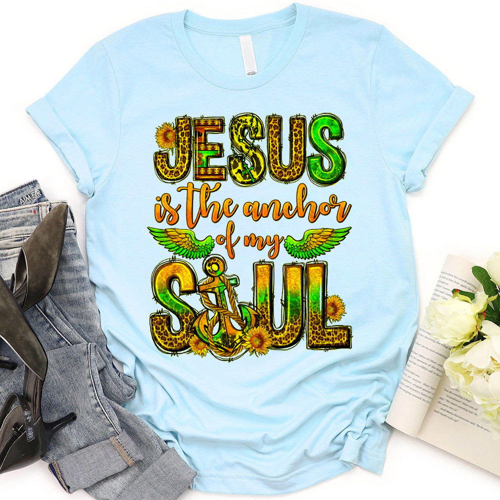 Jesus Is The Anchor Of My Soul Christian T-Shirt