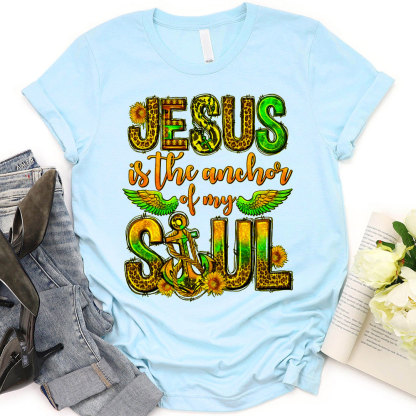 Jesus Is The Anchor Of My Soul Christian T-Shirt