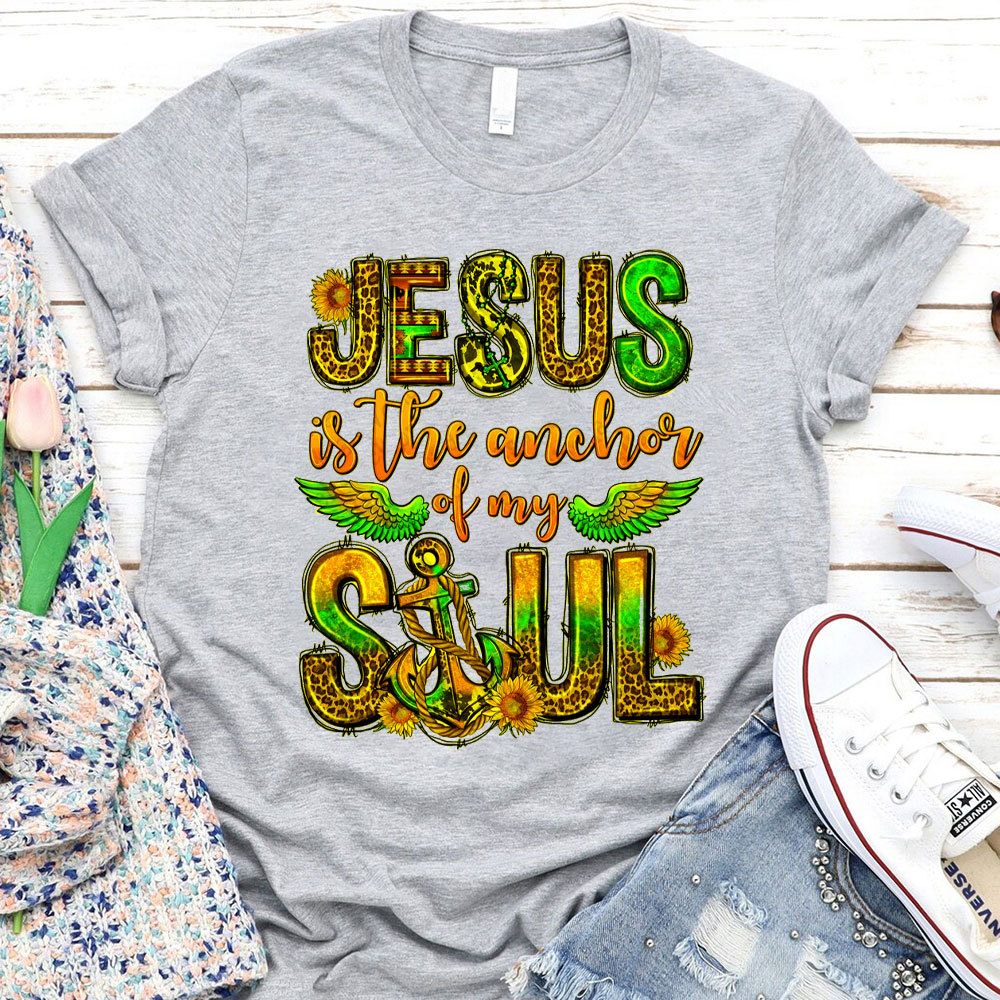 Jesus Is The Anchor Of My Soul Christian T-Shirt