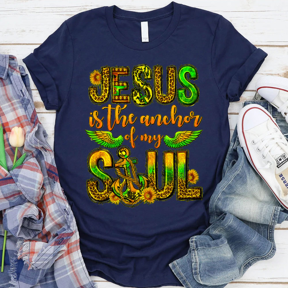 Jesus Is The Anchor Of My Soul Christian T-Shirt