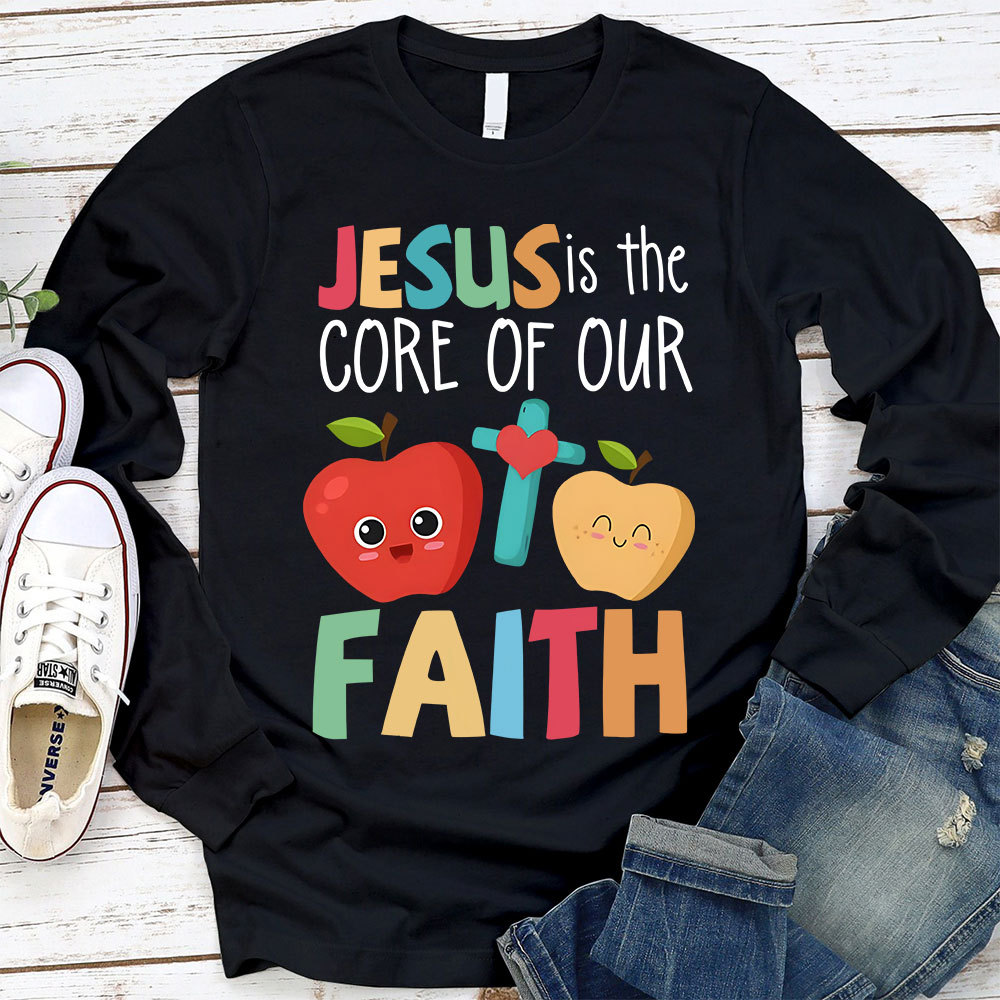 Jesus Is The Core Of Our Faith Christian Long Sleeve T-Shirt