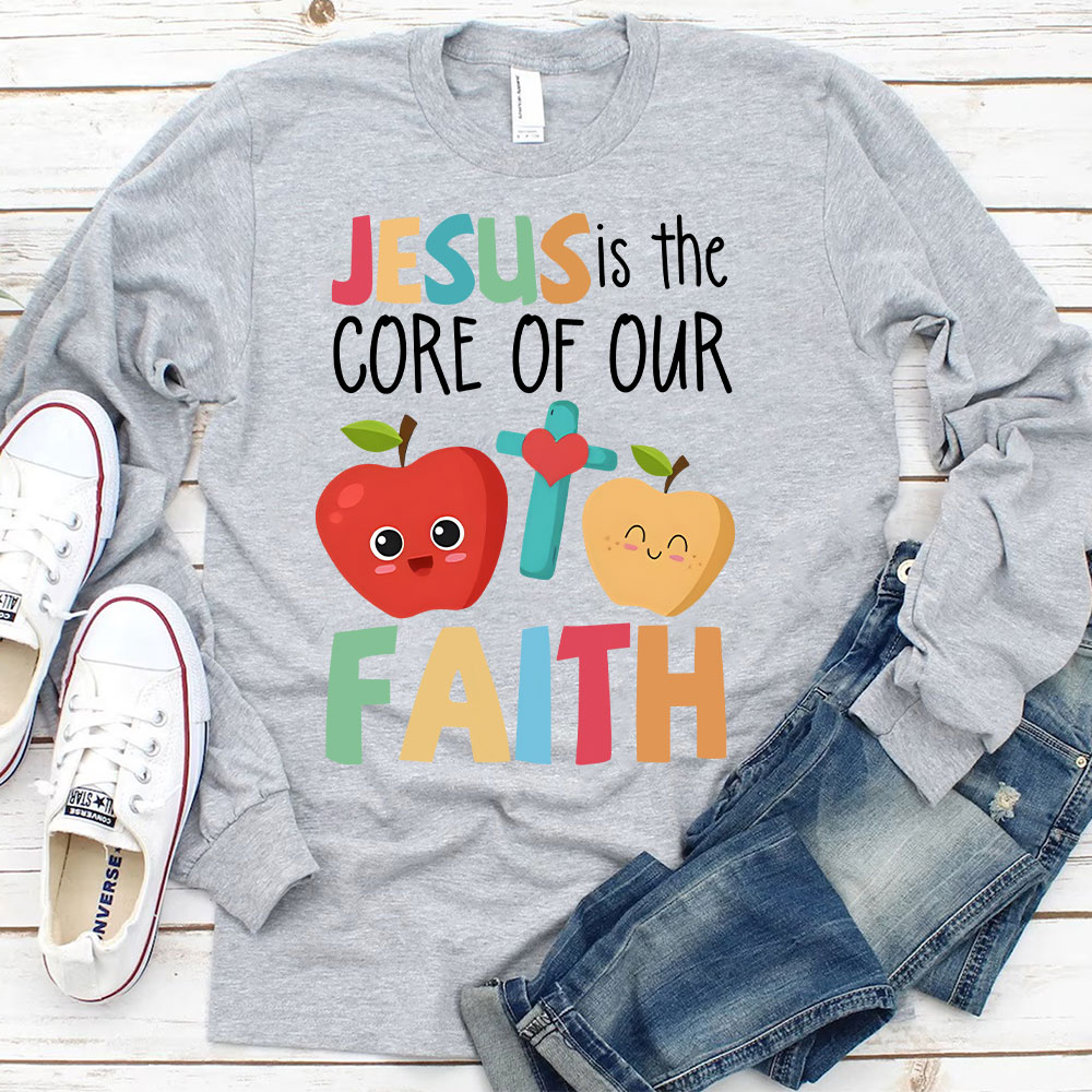 Jesus Is The Core Of Our Faith Christian Long Sleeve T-Shirt